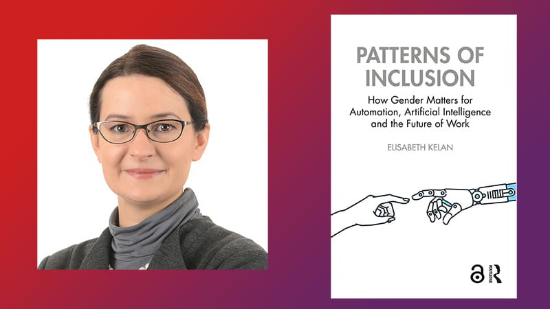 Professor Elisabeth Kelan and her book cover for Patterns of Inclusion: How Gender Matters for Automation, Artificial Intelligence and the Future of Work